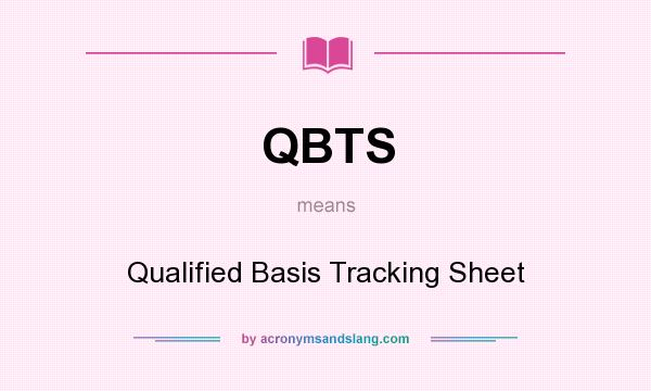 What does QBTS mean? It stands for Qualified Basis Tracking Sheet