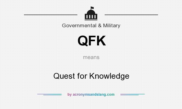 What does QFK mean? It stands for Quest for Knowledge