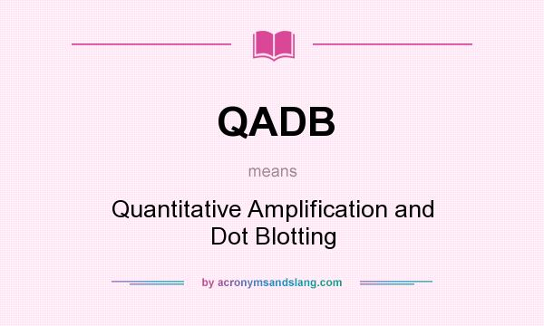 What does QADB mean? It stands for Quantitative Amplification and Dot Blotting