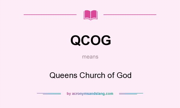 What does QCOG mean? It stands for Queens Church of God