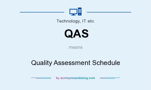 What does QAS mean? It stands for Quality Assessment Schedule