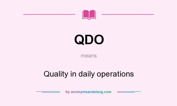 What does QDO mean? It stands for Quality in daily operations