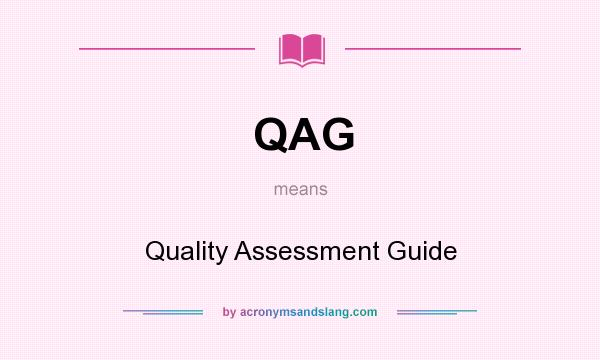 What does QAG mean? It stands for Quality Assessment Guide