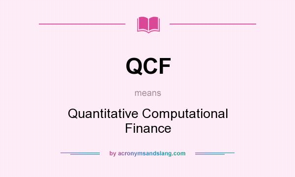 What does QCF mean? It stands for Quantitative Computational Finance