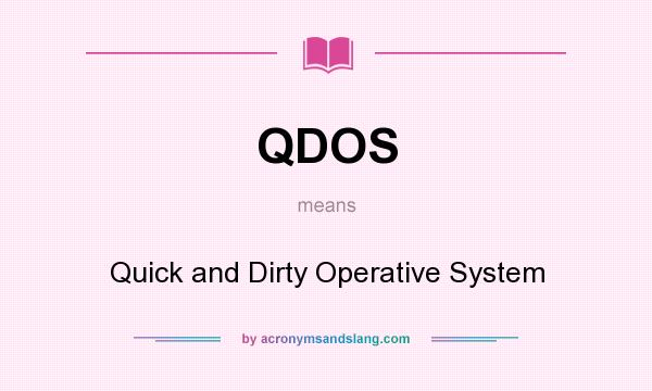 What does QDOS mean? It stands for Quick and Dirty Operative System
