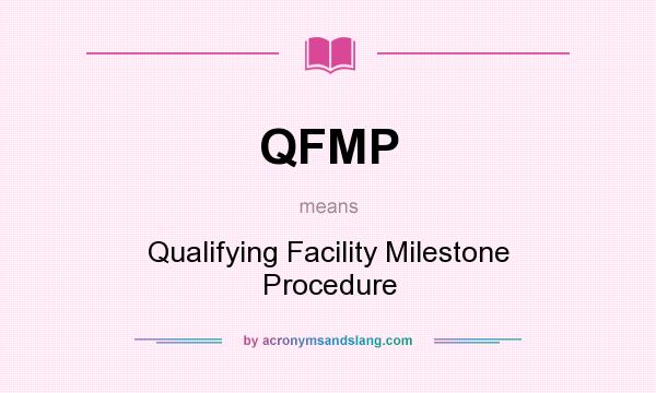 What does QFMP mean? It stands for Qualifying Facility Milestone Procedure