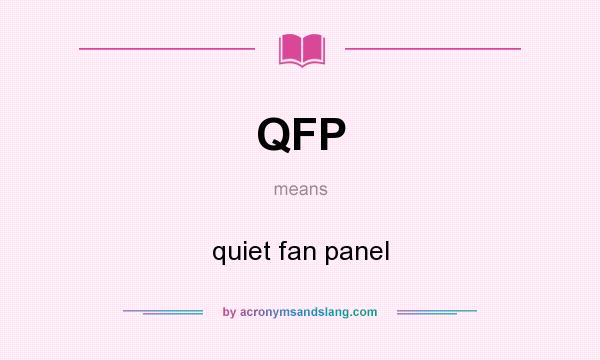 What does QFP mean? It stands for quiet fan panel