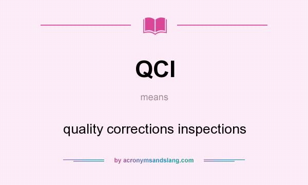 What does QCI mean? It stands for quality corrections inspections