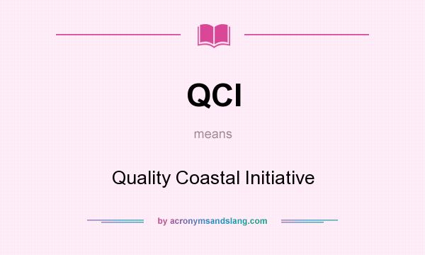 What does QCI mean? It stands for Quality Coastal Initiative