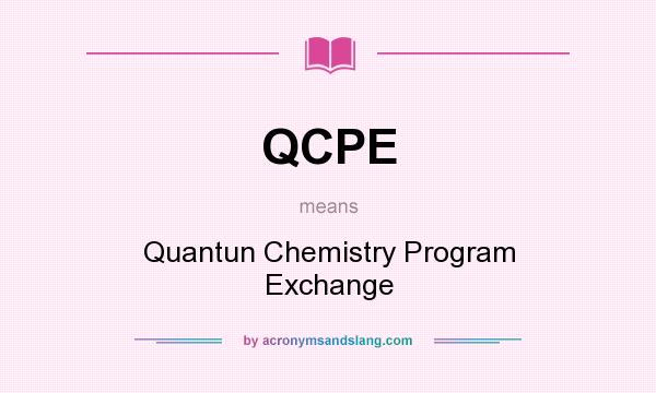 What does QCPE mean? It stands for Quantun Chemistry Program Exchange
