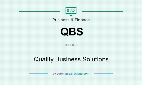 What does QBS mean? It stands for Quality Business Solutions