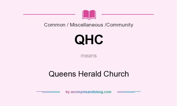 What does QHC mean? It stands for Queens Herald Church