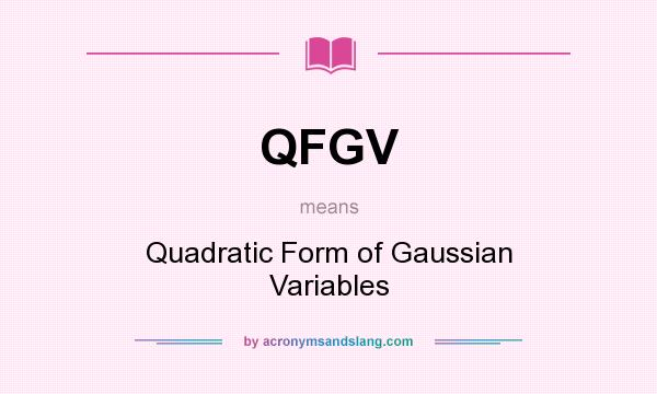 What does QFGV mean? It stands for Quadratic Form of Gaussian Variables