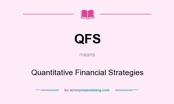 What does QFS mean? It stands for Quantitative Financial Strategies