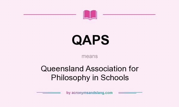 What does QAPS mean? It stands for Queensland Association for Philosophy in Schools