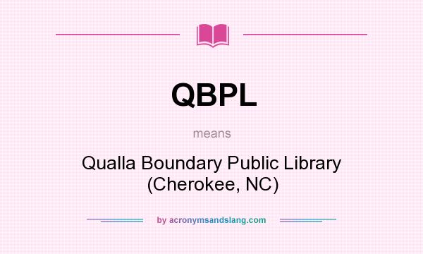 What does QBPL mean? It stands for Qualla Boundary Public Library (Cherokee, NC)