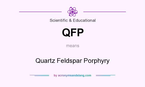 What does QFP mean? It stands for Quartz Feldspar Porphyry
