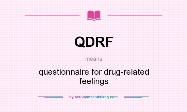 What does QDRF mean? It stands for questionnaire for drug-related feelings