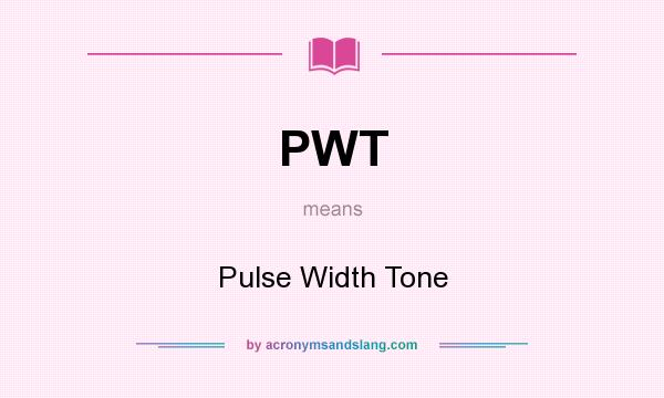 What does PWT mean? It stands for Pulse Width Tone
