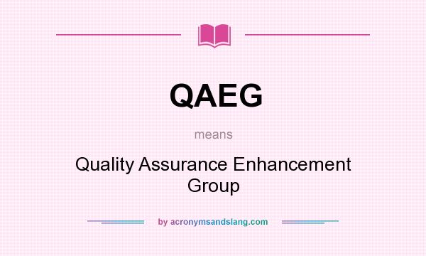 What does QAEG mean? It stands for Quality Assurance Enhancement Group