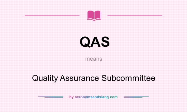 What does QAS mean? It stands for Quality Assurance Subcommittee