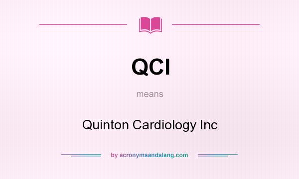 What does QCI mean? It stands for Quinton Cardiology Inc
