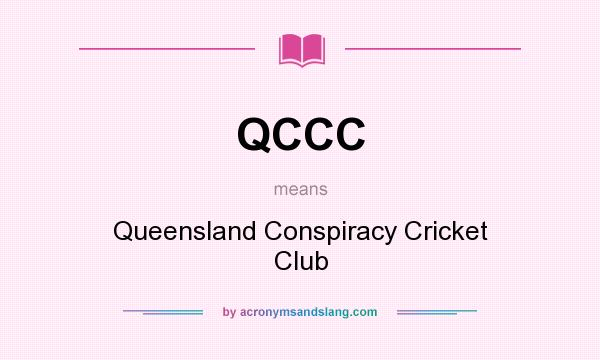 What does QCCC mean? It stands for Queensland Conspiracy Cricket Club