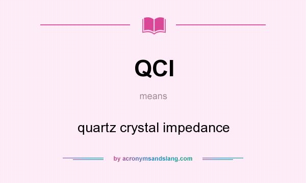 What does QCI mean? It stands for quartz crystal impedance