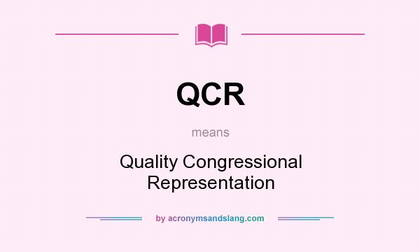 What does QCR mean? It stands for Quality Congressional Representation