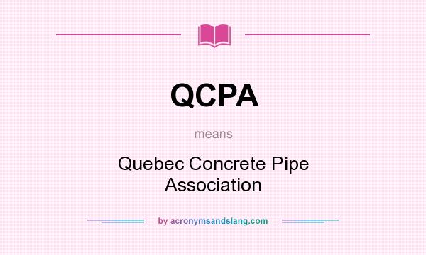 What does QCPA mean? It stands for Quebec Concrete Pipe Association