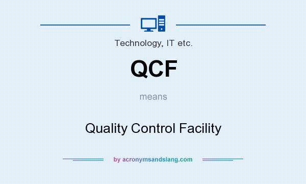 What does QCF mean? It stands for Quality Control Facility