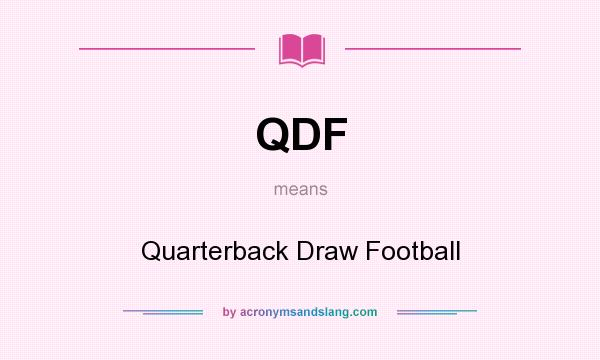 What does QDF mean? It stands for Quarterback Draw Football