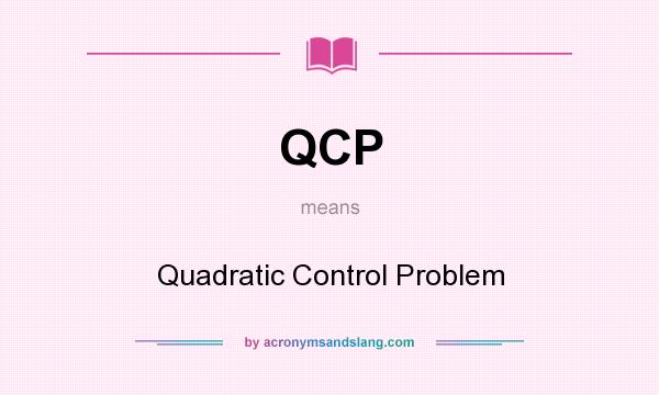 What does QCP mean? It stands for Quadratic Control Problem