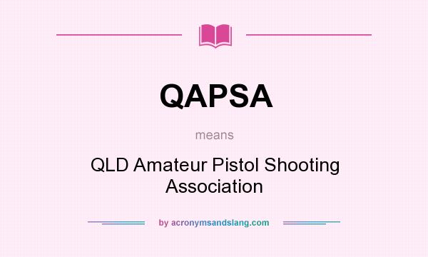 What does QAPSA mean? It stands for QLD Amateur Pistol Shooting Association