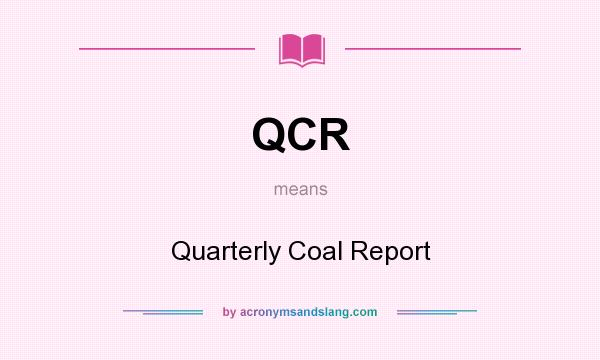 What does QCR mean? It stands for Quarterly Coal Report