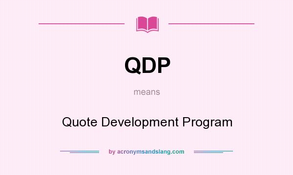 What does QDP mean? It stands for Quote Development Program