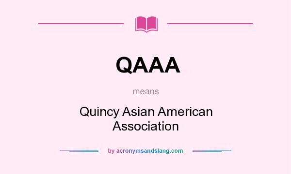 What does QAAA mean? It stands for Quincy Asian American Association