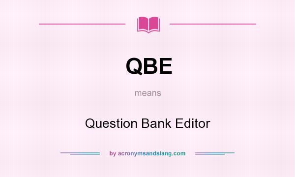 What does QBE mean? It stands for Question Bank Editor