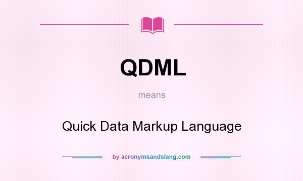 What does QDML mean? It stands for Quick Data Markup Language