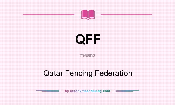 What does QFF mean? It stands for Qatar Fencing Federation