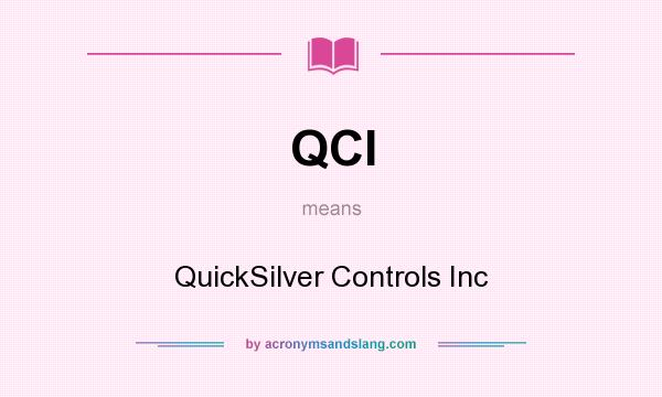 What does QCI mean? It stands for QuickSilver Controls Inc