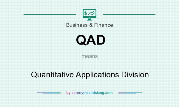 What does QAD mean? It stands for Quantitative Applications Division