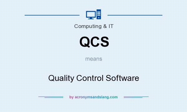 What does QCS mean? It stands for Quality Control Software