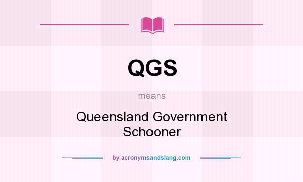 What does QGS mean? It stands for Queensland Government Schooner