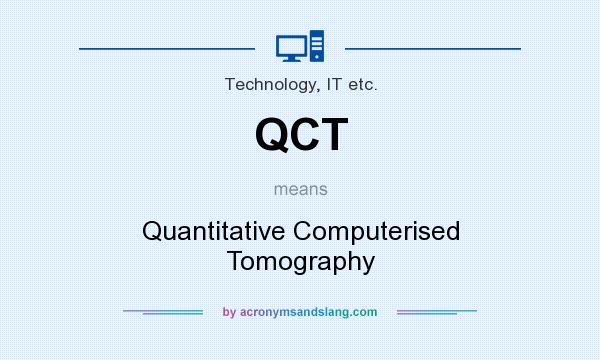 What does QCT mean? It stands for Quantitative Computerised Tomography