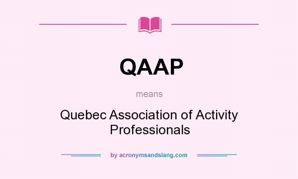 What does QAAP mean? It stands for Quebec Association of Activity Professionals