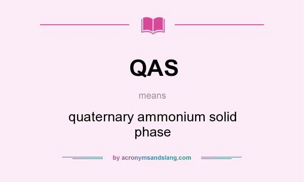 What does QAS mean? It stands for quaternary ammonium solid phase