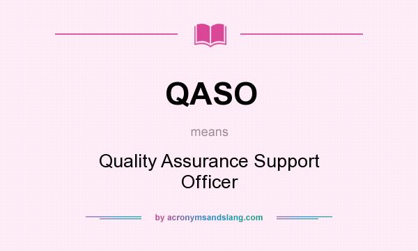 What does QASO mean? It stands for Quality Assurance Support Officer