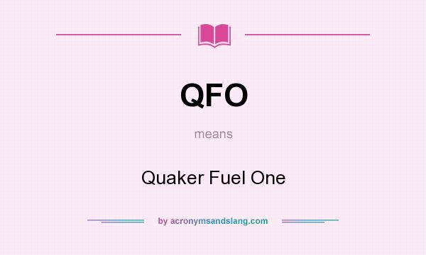 What does QFO mean? It stands for Quaker Fuel One