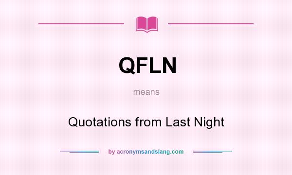 What does QFLN mean? It stands for Quotations from Last Night
